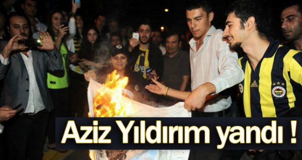 Taraftarlar Aziz Yldrm' yakt !